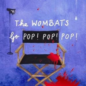 The Wombats Go Pop! Pop! Pop!
