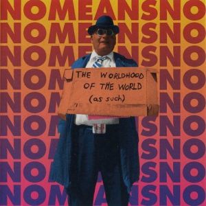 Album The Worldhood of the World (As Such) - NoMeansNo