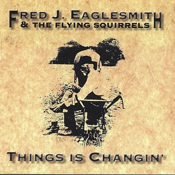 Fred Eaglesmith Things Is Changin', 1993