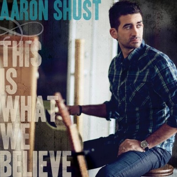 Album Aaron Shust - This Is What We Believe