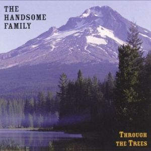Album The Handsome Family - Through the Trees