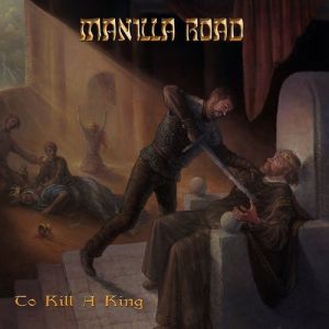 Album Manilla Road - To Kill A King