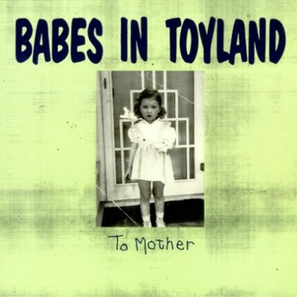 Babes in Toyland To Mother, 1991