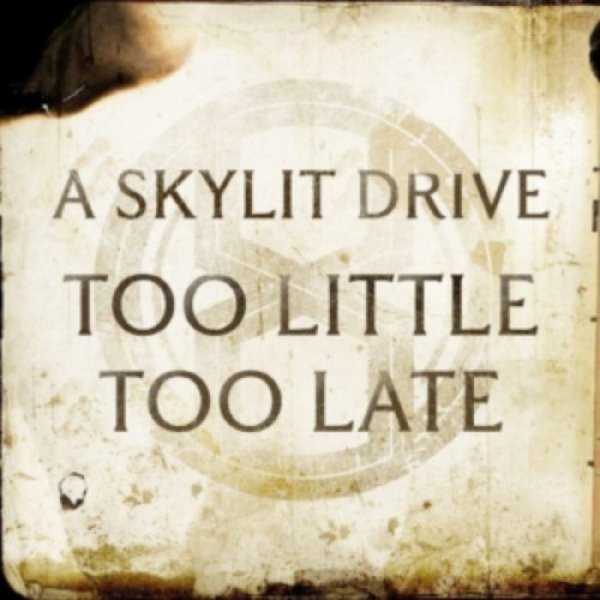 Album Too Little Too Late - A Skylit Drive