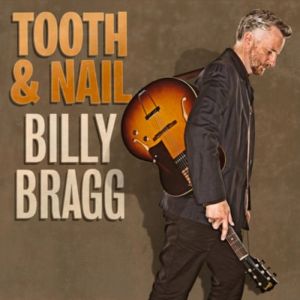 Billy Bragg Tooth & Nail, 2013
