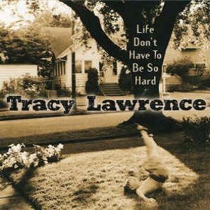Tracy Lawrence Life Don't Have to Be So Hard, 2001