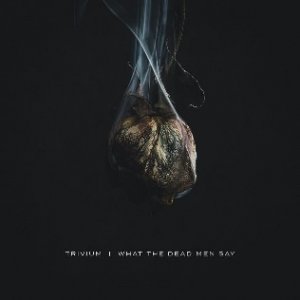 Album Trivium - What the Dead Men Say