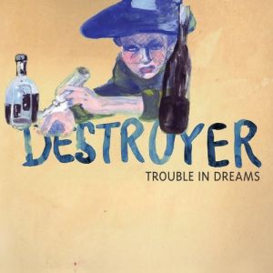 Album Destroyer - Trouble in Dreams
