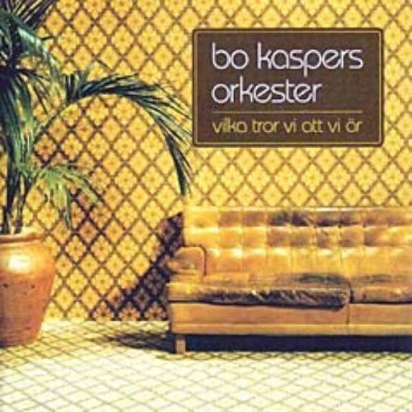 Album Bo Kaspers Orkester -  Vilka tror vi att vi är
