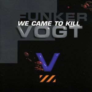 Album Funker Vogt - We Came to Kill
