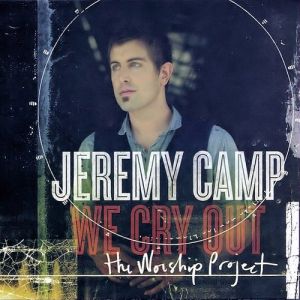 Album We Cry Out: The Worship Project - Jeremy Camp