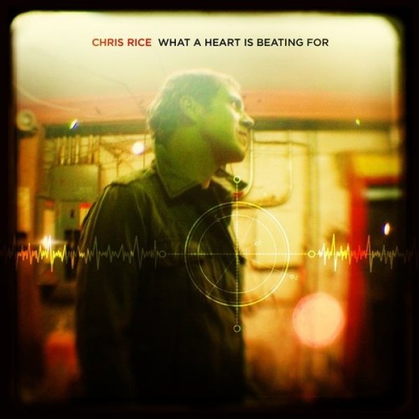 Album Chris Rice - What a Heart Is Beating For