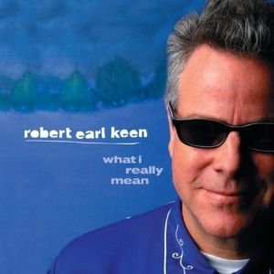 Album Robert Earl Keen - What I Really Mean
