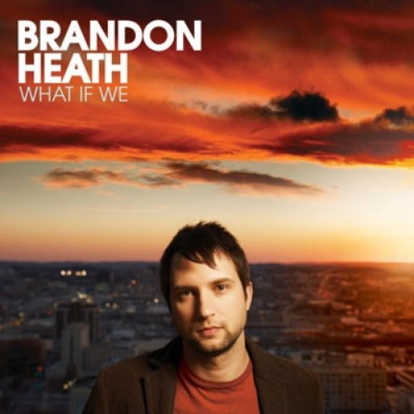 Brandon Heath What If We, 2008