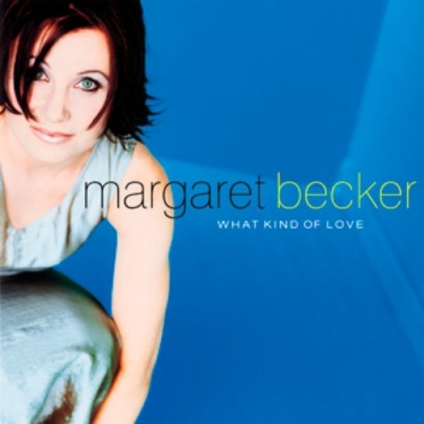 Album Margaret Becker - What Kind of Love