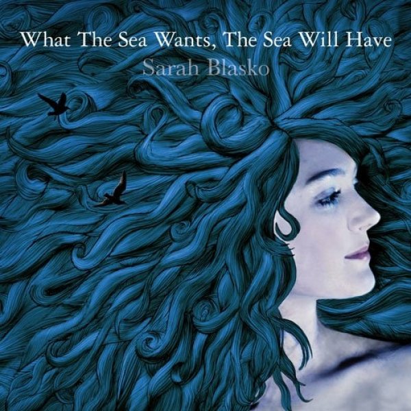 Album Sarah Blasko - What the Sea Wants, the Sea Will Have