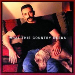 Aaron Tippin What This Country Needs, 1998