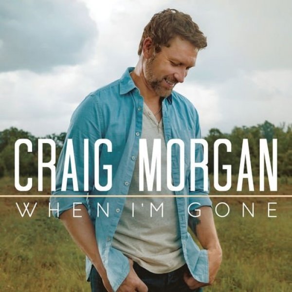 Craig Morgan When I'm Gone, 2016