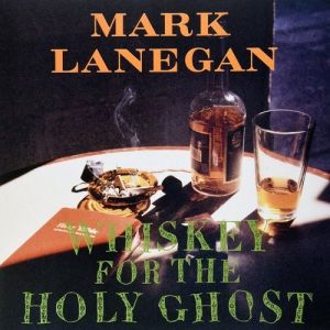 Album Mark Lanegan - Whiskey for the Holy Ghost