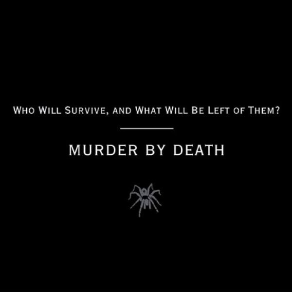 Album Murder by Death - Who Will Survive, and What Will Be Left of Them?