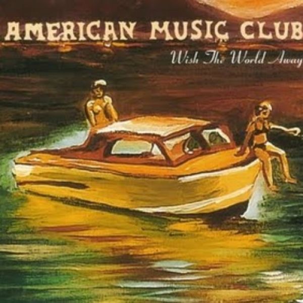 Album American Music Club - Wish the World Away