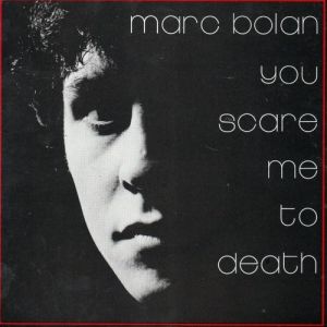 Marc Bolan You Scare Me to Death, 1981