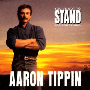 Aaron Tippin You've Got to Stand for Something, 1991