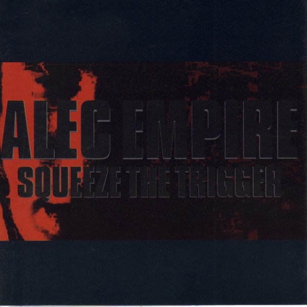 Album Alec Empire - Squeeze the Trigger