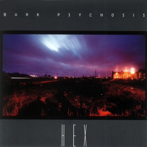 Bark Psychosis Hex, 1994