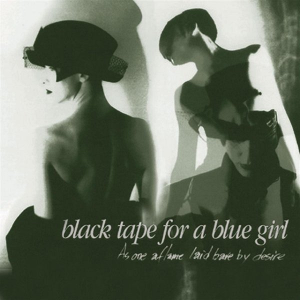 Black Tape for a Blue Girl As One Aflame Laid Bare By Desire, 1999