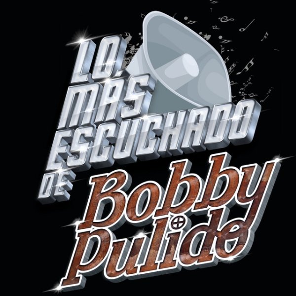 Bobby Pulido Lo Más Escuchado De, 2019