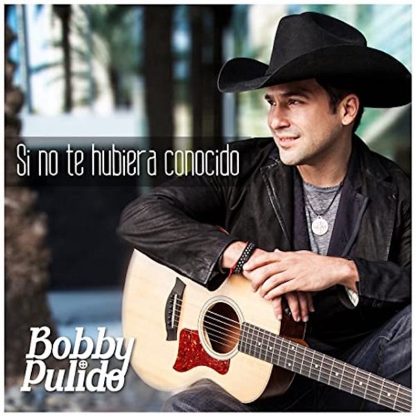 Bobby Pulido Si No Te Hubiera Conocido, 2015