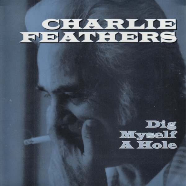 Charlie Feathers Dig Myself a Hole, 1994