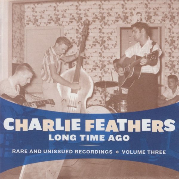 Charlie Feathers Long Time Ago: Rare and Unissued Recordings Vol. 3, 2008