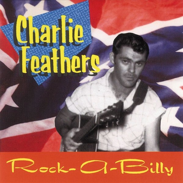 Charlie Feathers Rock-a-Billy, Definitive Collection 1954-1973, 2013