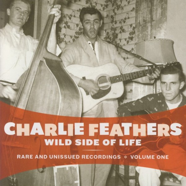 Charlie Feathers Wild Side Of Life: Rare and Unissued Recordings Vol. 1, 2008