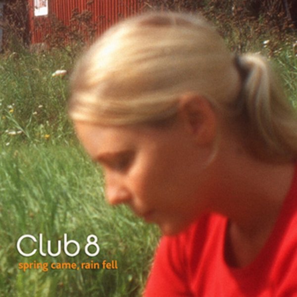 Club 8 Spring Came, Rain Fell, 2002