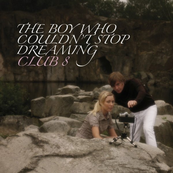 Club 8 The Boy Who Couldn't Stop Dreaming, 2007