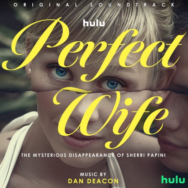 Album Dan Deacon - Perfect Wife: The Mysterious Disappearance of Sherri Papini