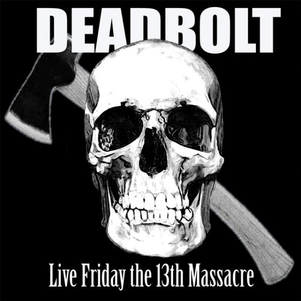 Deadbolt Friday the 13th Massacre, 2009