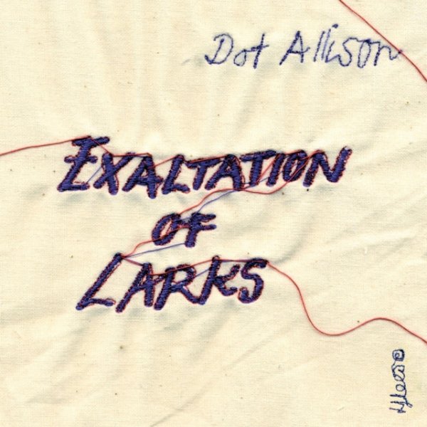 Dot Allison Exaltation of Larks, 2007