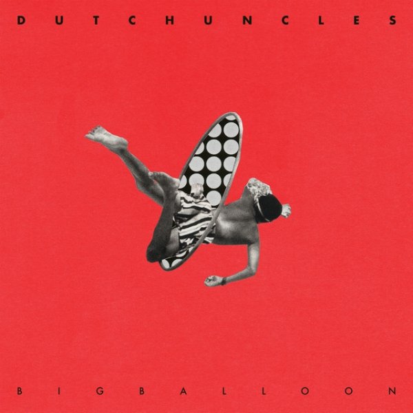 Dutch Uncles Big Balloon, 2017