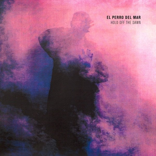 Album El Perro del Mar - Hold Off the Dawn