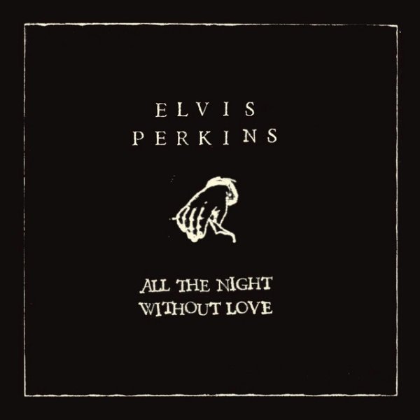 Elvis Perkins All the Night Without Love, 2007