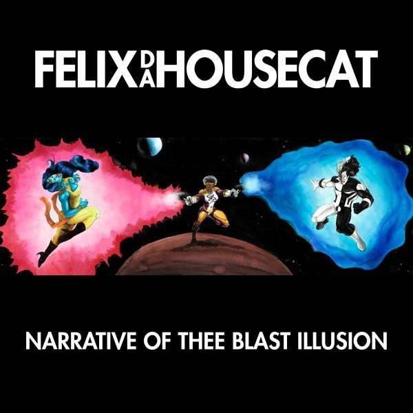 Felix da Housecat Narrative of Thee Blast Illusion, 2015