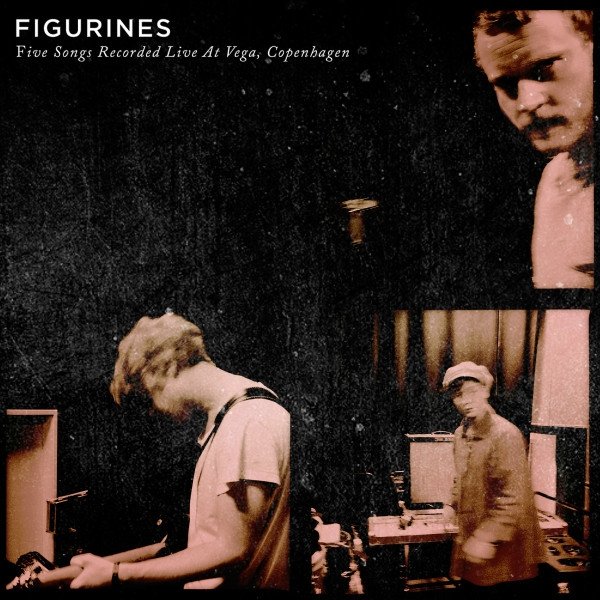 Album Figurines - Five Songs Recorded Live At Vega, Copenhagen