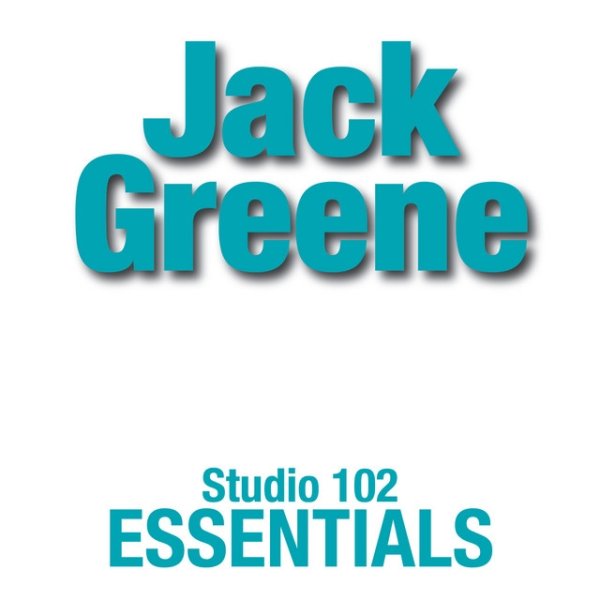 Jack Greene Jack Greene: Suite 102 Essentials, 2008