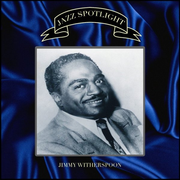 Jimmy Witherspoon Jazz Spotlight - Jimmy Witherspoon, 2021