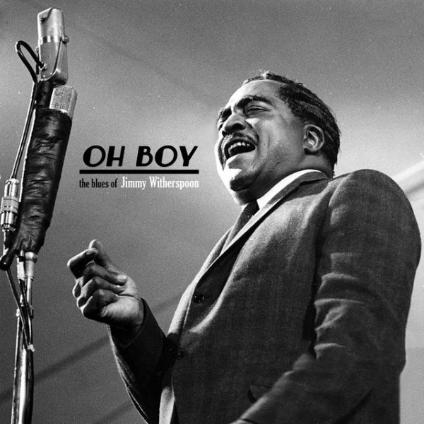 Jimmy Witherspoon Oh Boy - The Blues of Jimmy Witherspoon, 2020