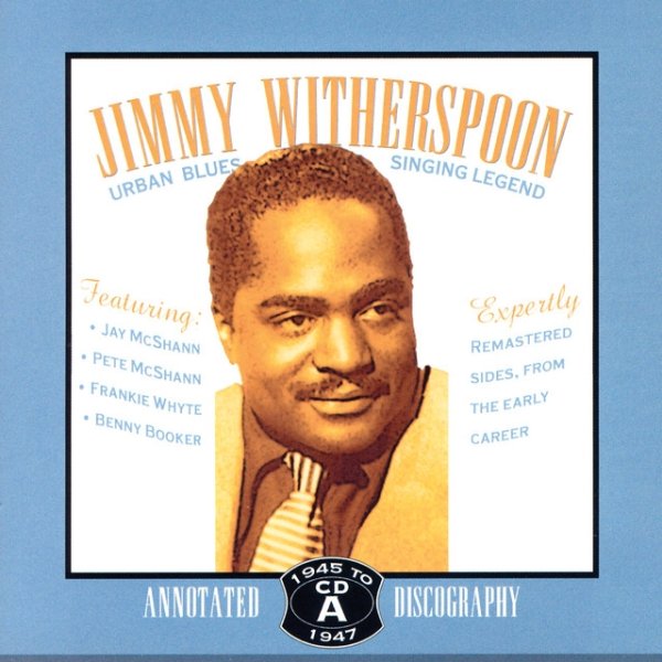 Jimmy Witherspoon Urban Blues Singing Legend 1945-1947, 2006